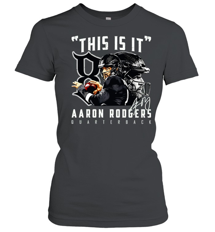 Aaron Rodgers New York Jets This is it Aaron Rodgers Quarterback signature Women T-Shirt