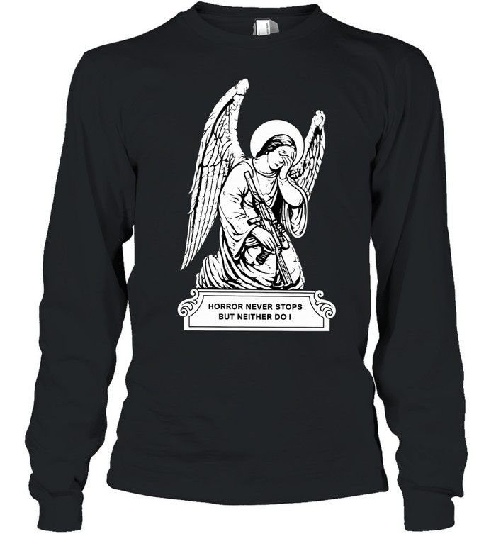 Angel horror never stops but neither do I Long Sleeve Tee