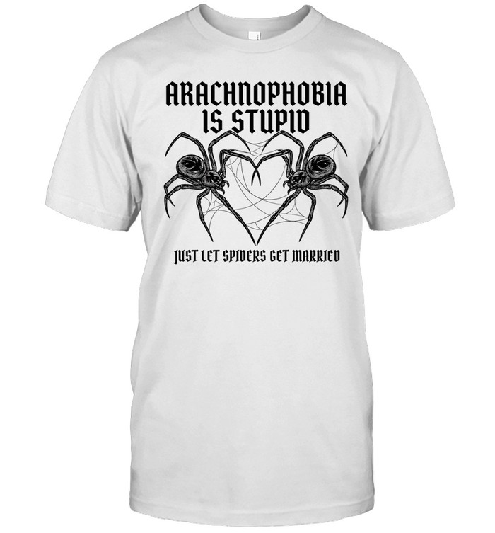Arachnophobia is stupid just lets spiders get married Unisex T-Shirt
