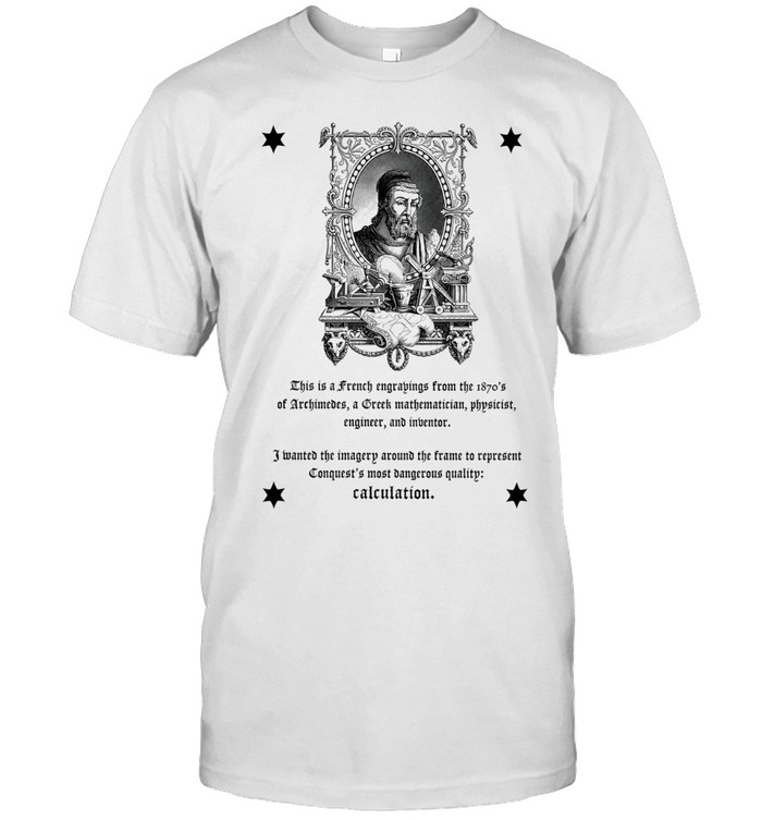 Archimedes Conquest’s Most Dangerous Quality Calculation Unisex T-Shirt