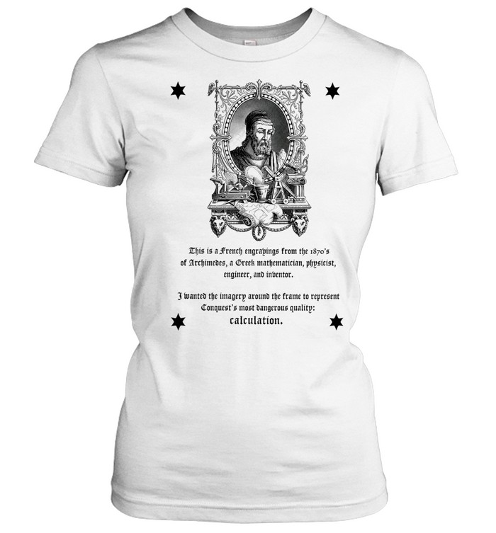 Archimedes Conquest’s Most Dangerous Quality Calculation Women T-Shirt