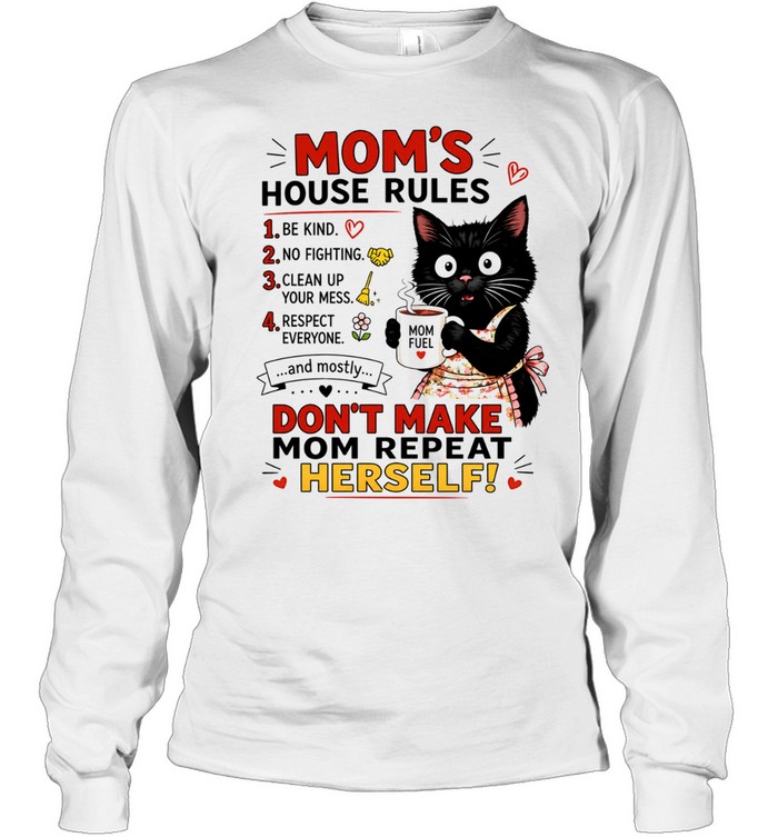 Black cat mom’s house rules don’t make mom repeat herself Long Sleeve Tee