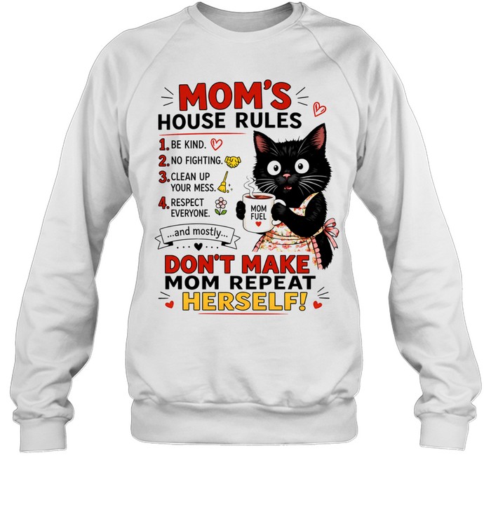 Black cat mom’s house rules don’t make mom repeat herself Sweatshirt