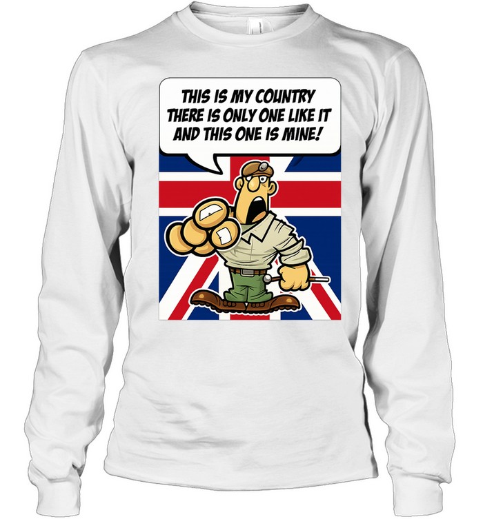 British Army Patriotic This Is My Country There Is Only One Like It And This One Is Mine Long Sleeve Tee