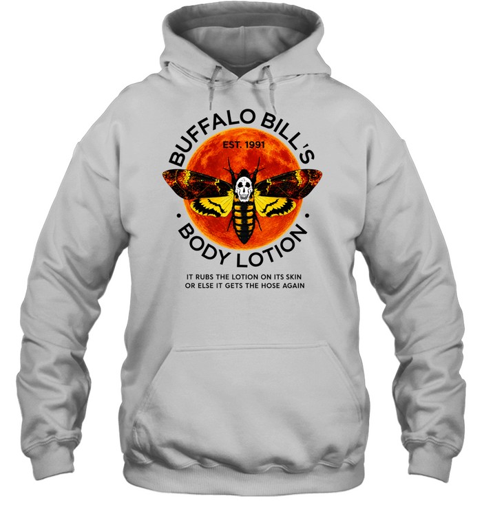 Buffalo Bill’s Body Lotion it rubs the lotion on its skin or else it gets the hose again Hoodie