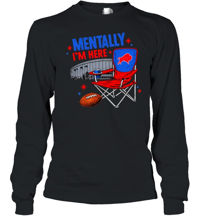 Buffalo Bills mentally I’m here Long Sleeve Tee