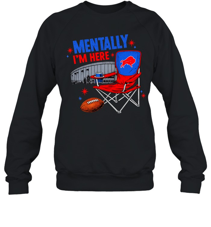 Buffalo Bills mentally I’m here Sweatshirt