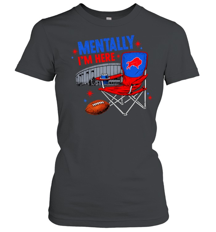 Buffalo Bills mentally I’m here Women T-Shirt