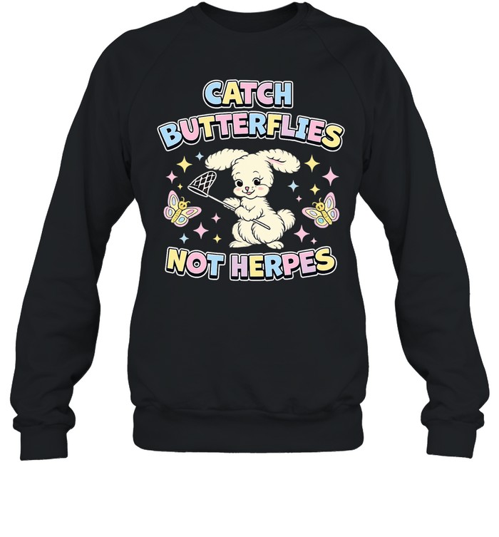 Bunny catch butterflies not herpes Sweatshirt