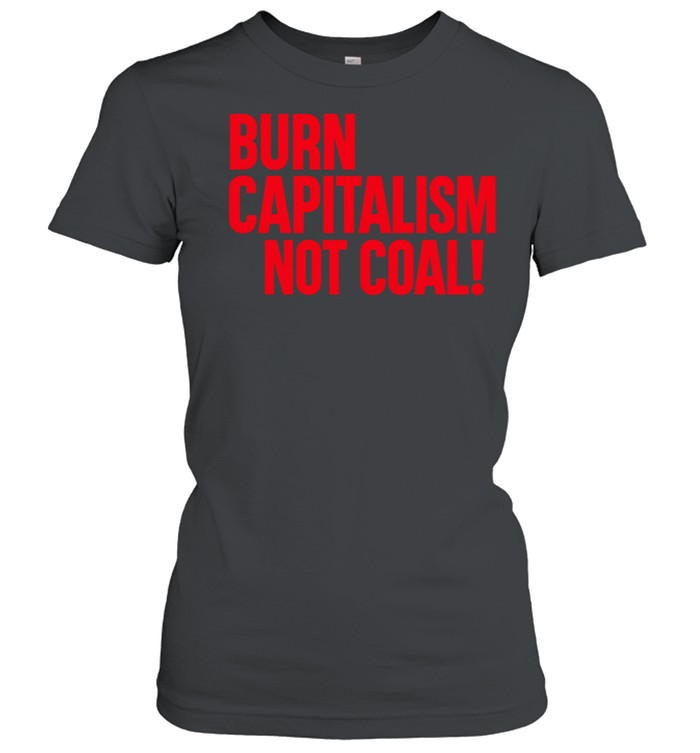 Burn capitalism not coal Women T-Shirt