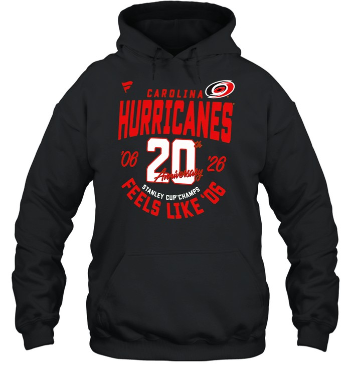 Carolina Hurricanes 20th Anniversary 2006 to 2026 Stanley Cup Champs Feels Like 2006 Hoodie