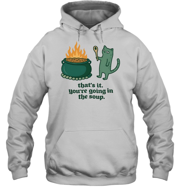 Cat holding spoon next to cauldron you’re going in the soup Hoodie