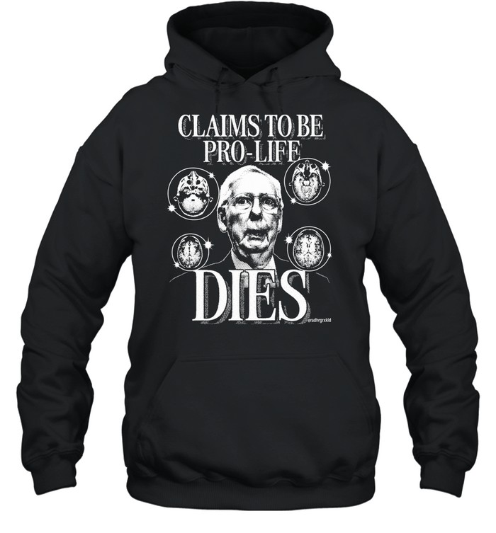 Claims to be pro life dies funny political meme Hoodie