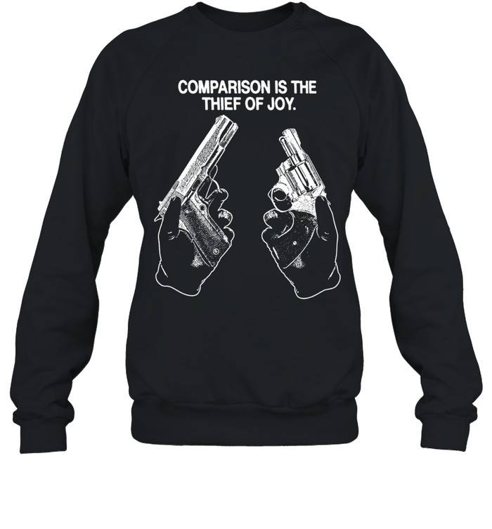 Comparison is the thief of joy Sweatshirt