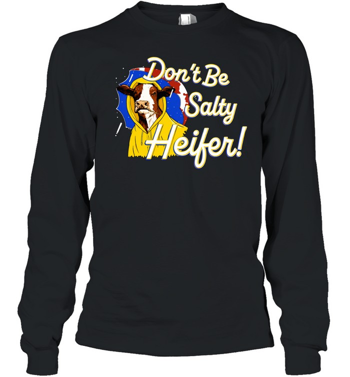 Cow In Yellow Raincoat Don’t Be Salty Heifer Long Sleeve Tee
