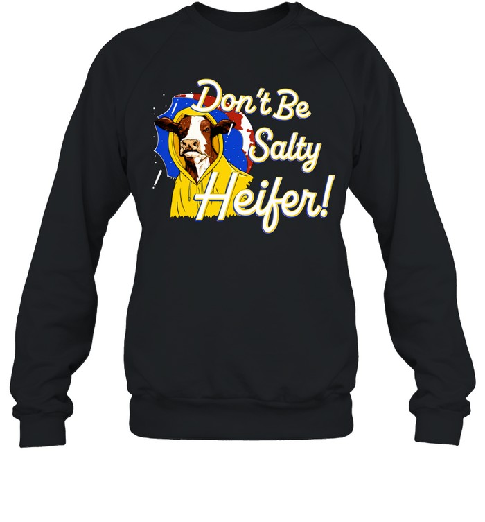 Cow In Yellow Raincoat Don’t Be Salty Heifer Sweatshirt