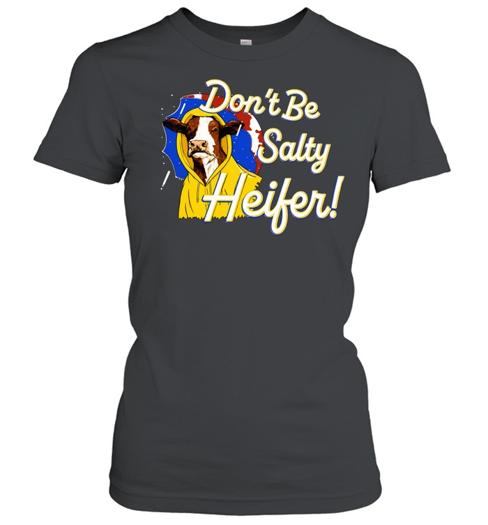 Cow In Yellow Raincoat Don’t Be Salty Heifer Women T-Shirt