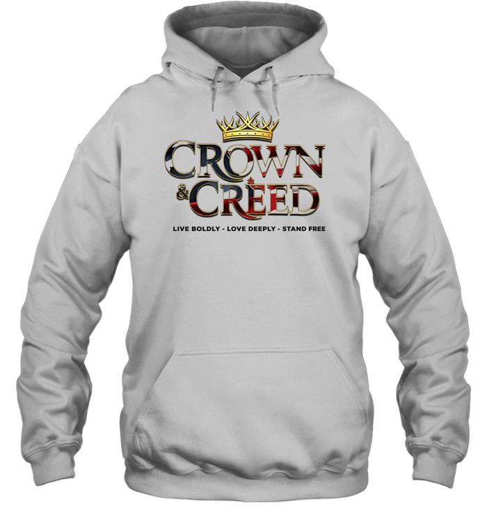 Crown and Creed live boldly love deeply stand free American flag Hoodie