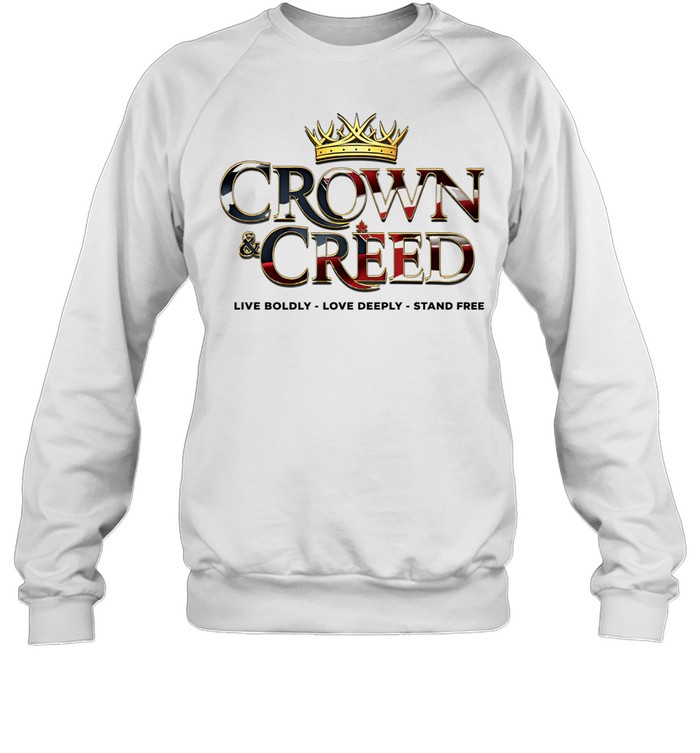 Crown and Creed live boldly love deeply stand free American flag Sweatshirt
