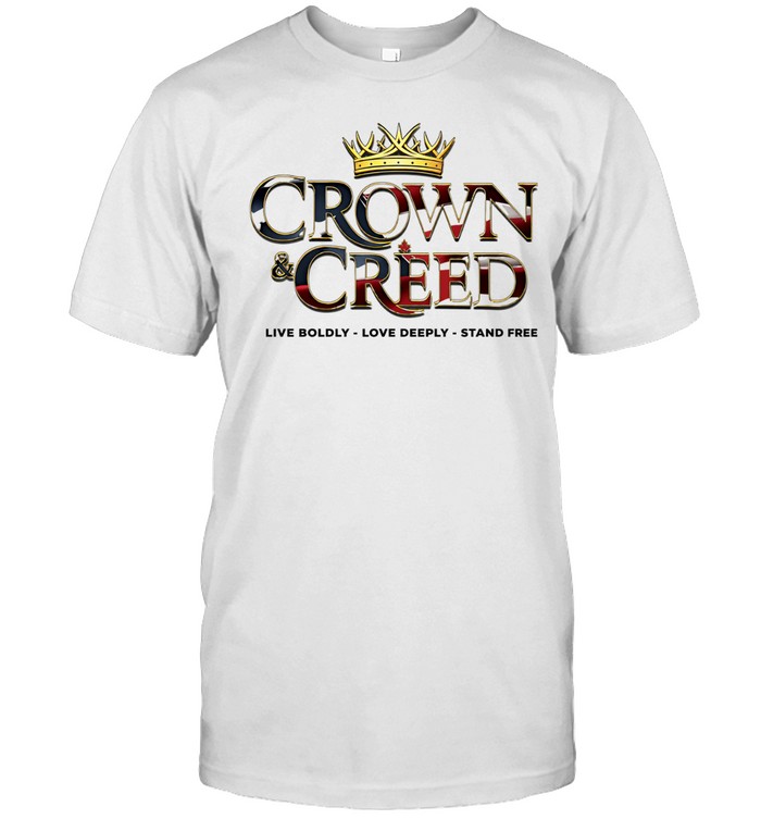 Crown and Creed live boldly love deeply stand free American flag Unisex T-Shirt