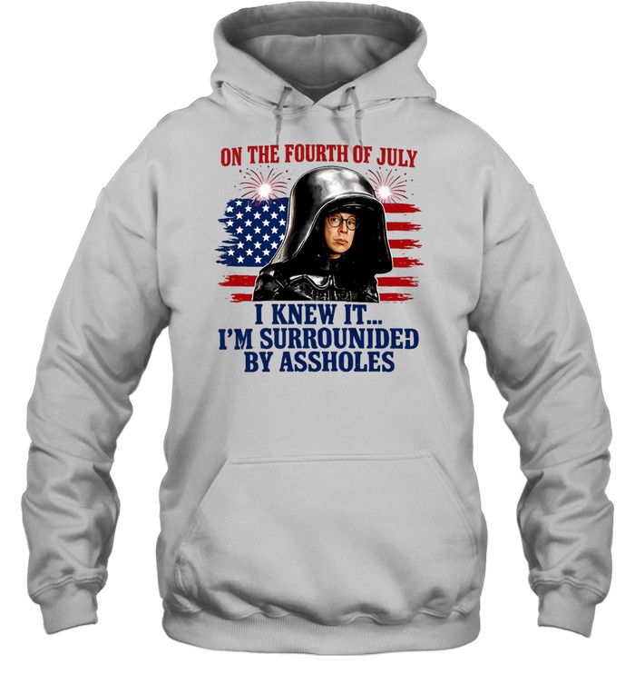Dark Helmet Spaceballs I Knew It I’m Surrounded By Assholes 4th Of July Hoodie