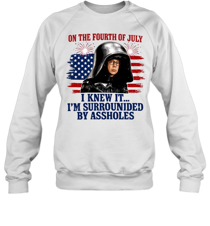 Dark Helmet Spaceballs I Knew It I’m Surrounded By Assholes 4th Of July Sweatshirt