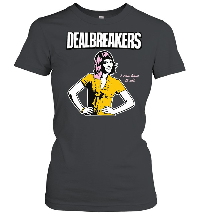 Dealbreakers I Can Have It All Slogan Quote Women T-Shirt