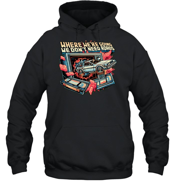 DeLorean car bursting through TV where we’re going we don’t need roads Hoodie