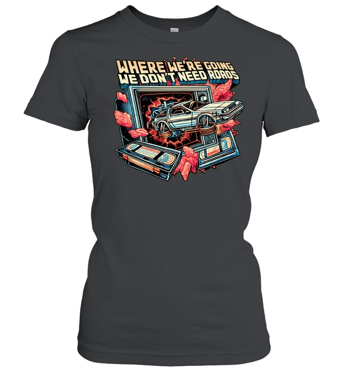 DeLorean car bursting through TV where we’re going we don’t need roads Women T-Shirt