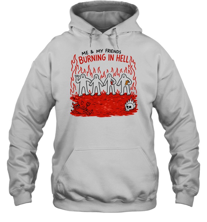 Demon flames me and my friends burning in hell Hoodie