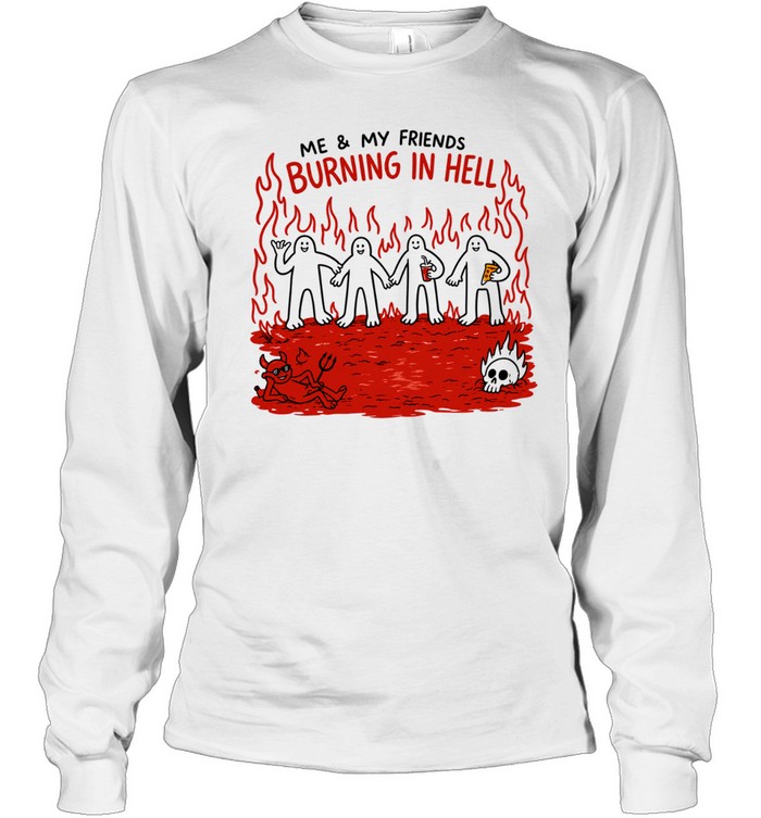 Demon flames me and my friends burning in hell Long Sleeve Tee