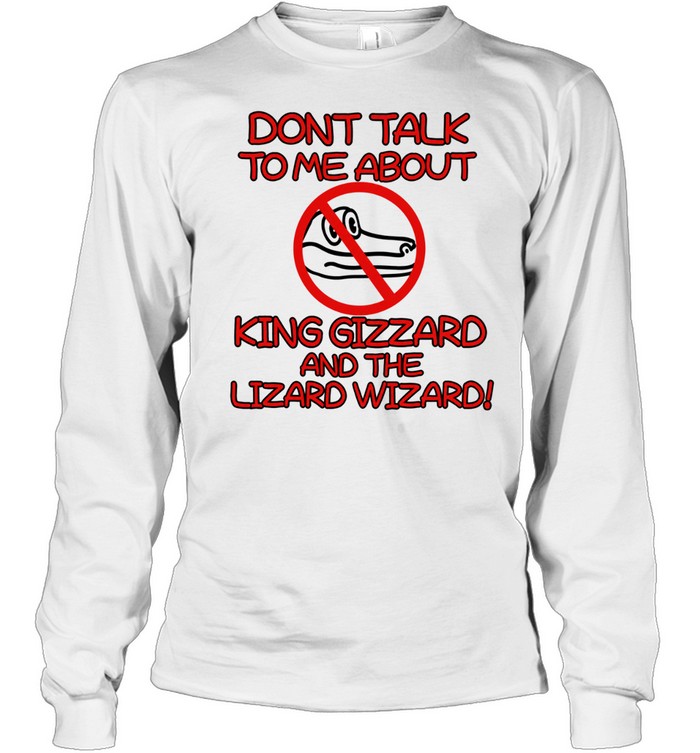 Dont Talk To Me About King Gizzard And The Lizard Wizard Crocodile Long Sleeve Tee