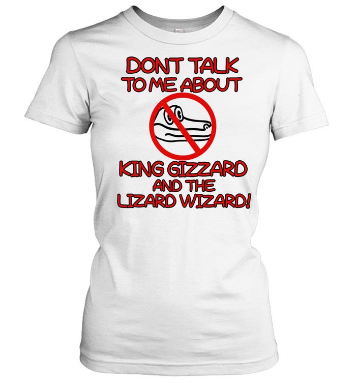 Dont Talk To Me About King Gizzard And The Lizard Wizard Crocodile Women T-Shirt