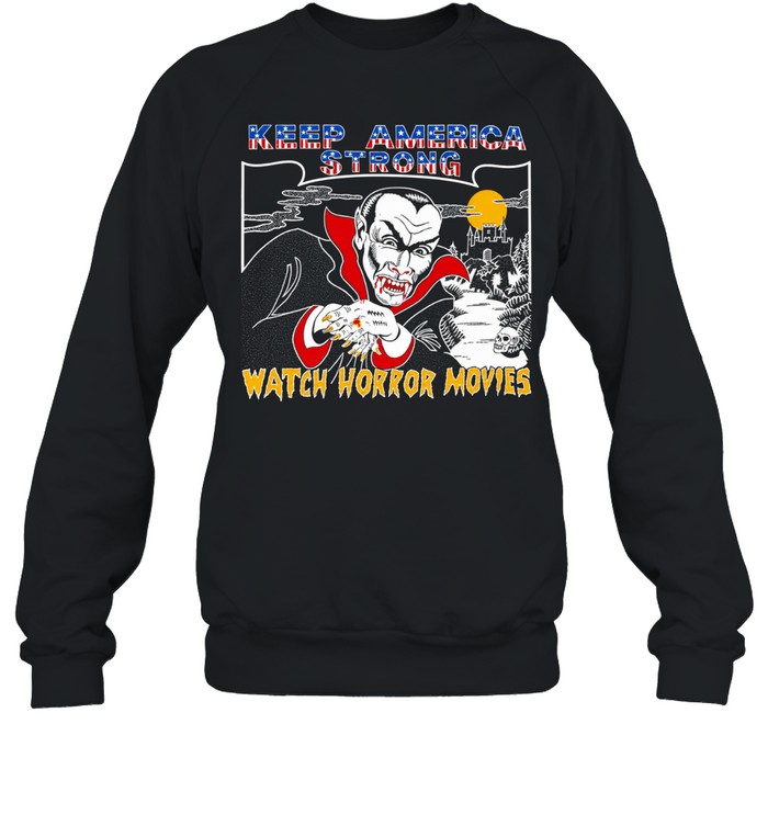 Dracula Keep America Strong Watch Horror Movies Sweatshirt