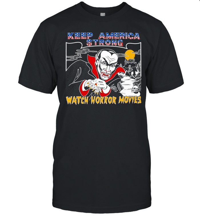 Dracula Keep America Strong Watch Horror Movies Unisex T-Shirt