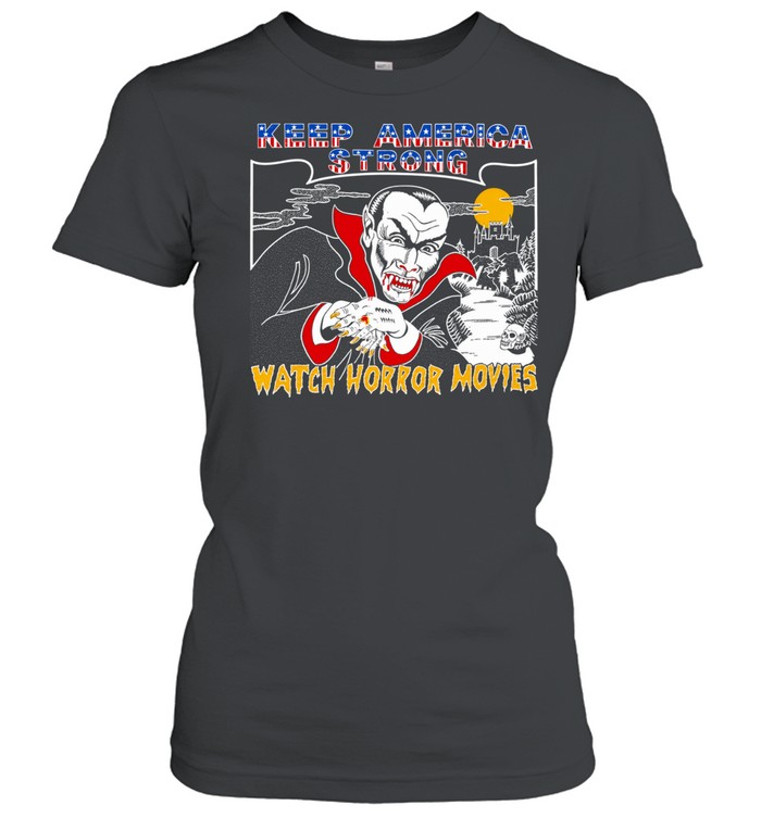 Dracula Keep America Strong Watch Horror Movies Women T-Shirt