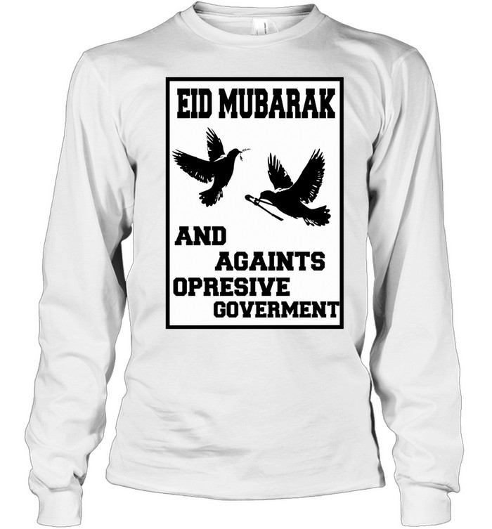 Eid Mubarak and Against Oppressive Government Long Sleeve Tee