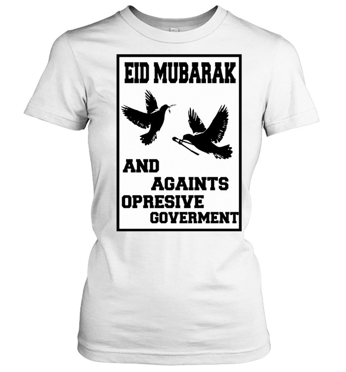 Eid Mubarak and Against Oppressive Government Women T-Shirt