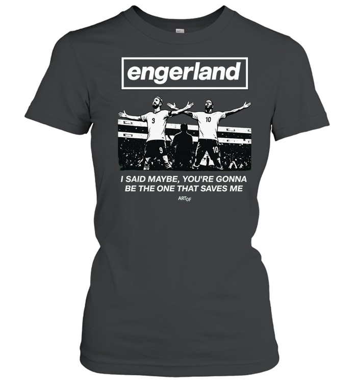Engerland I said maybe you gonna be the one that saves me soccer Women T-Shirt