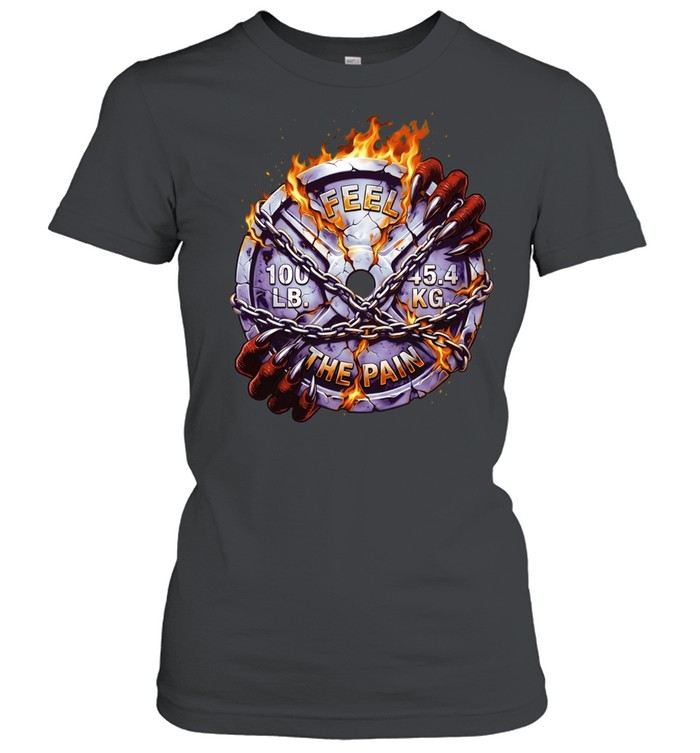 Feel the Pain 100 Lb 454 Kg Weight Plate Women T-Shirt