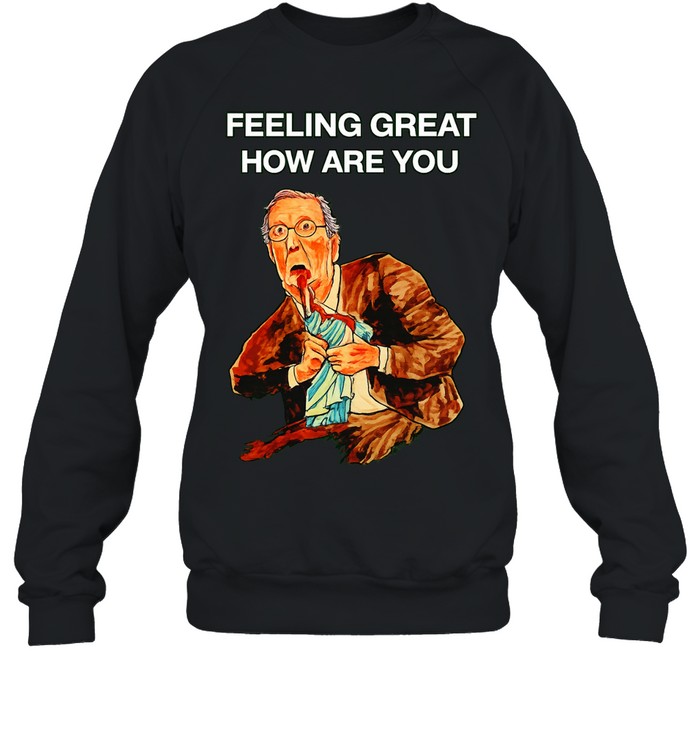 Feeling Great How Are You Political Caricature Sweatshirt