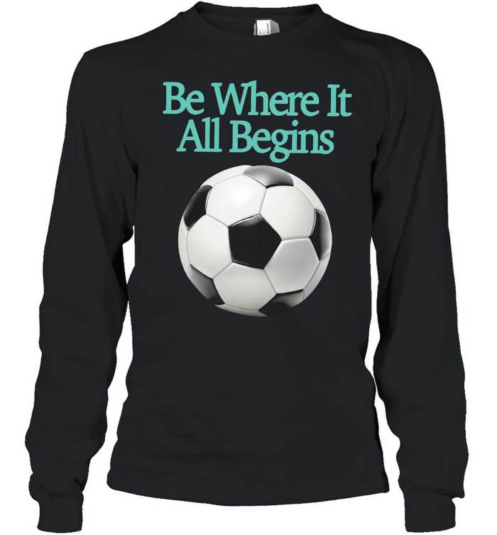 FIFA World Cup 2026 be where it all begins soccer ball Long Sleeve Tee
