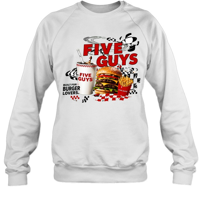 Five Guys built for burger lovers burger milkshake fries Sweatshirt