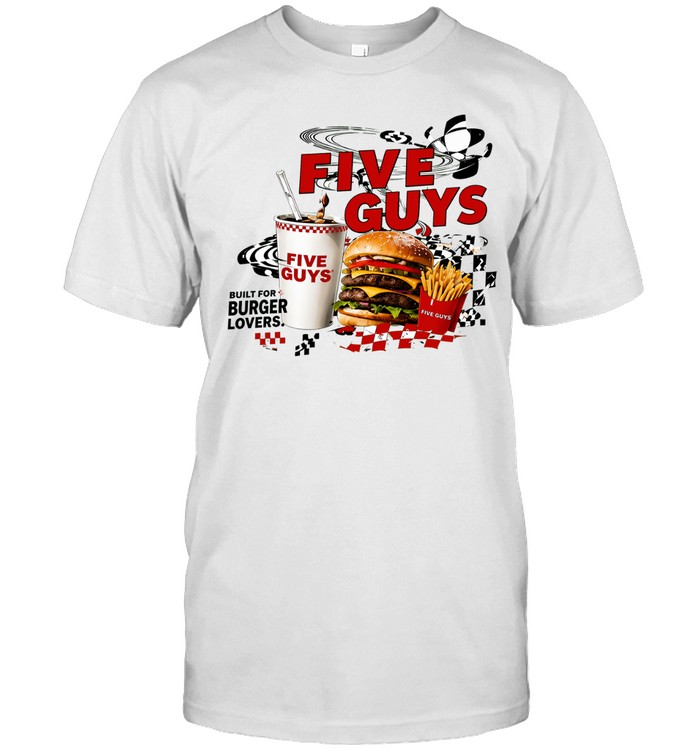 Five Guys built for burger lovers burger milkshake fries Unisex T-Shirt