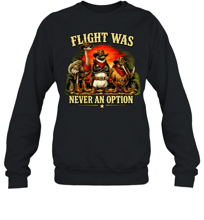 Flight was never an option ostrich penguin kiwi cowboys Sweatshirt