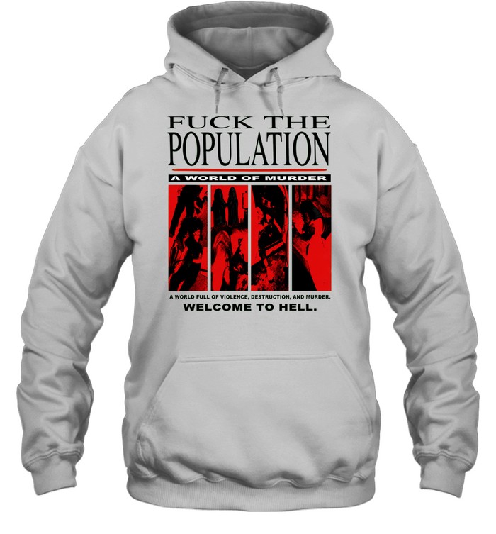 Fuck the population a world of murder welcome to hell Hoodie