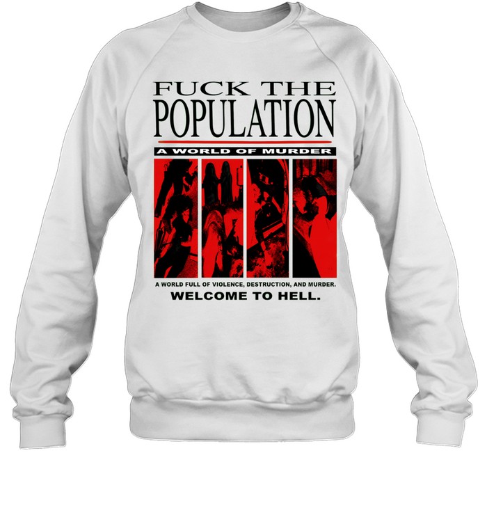 Fuck the population a world of murder welcome to hell Sweatshirt
