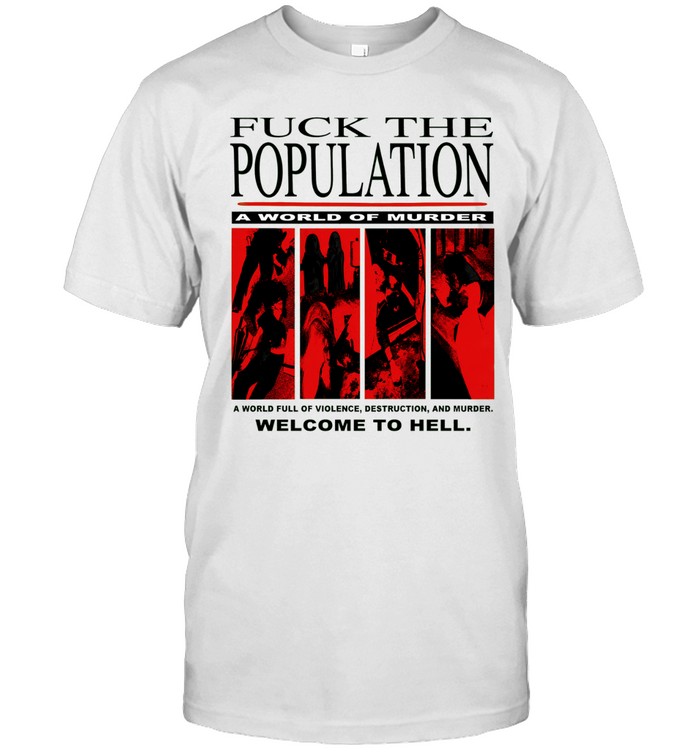 Fuck the population a world of murder welcome to hell Unisex T-Shirt