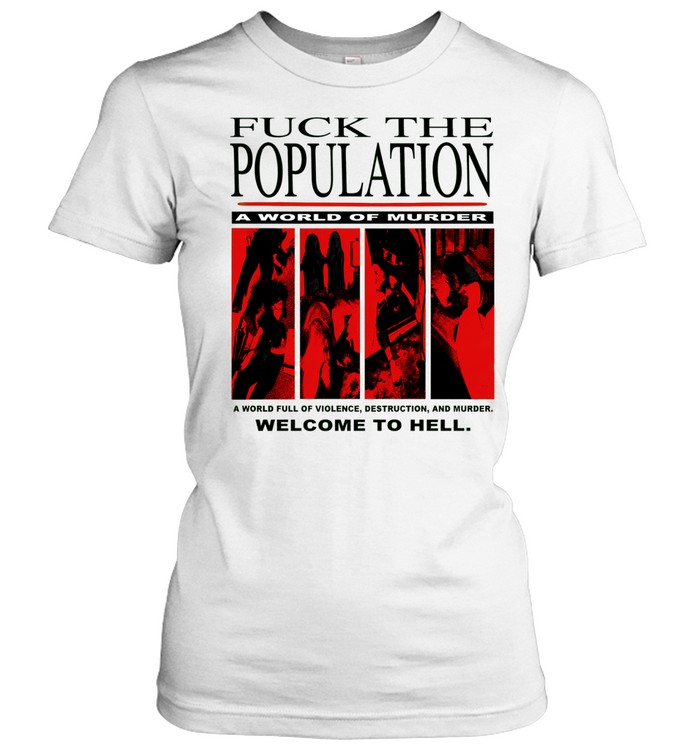 Fuck the population a world of murder welcome to hell Women T-Shirt