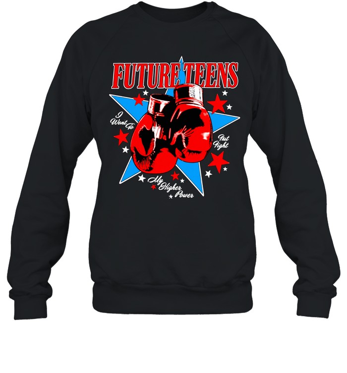 Future Teens I Want to Fist Fight My Higher Power Sweatshirt